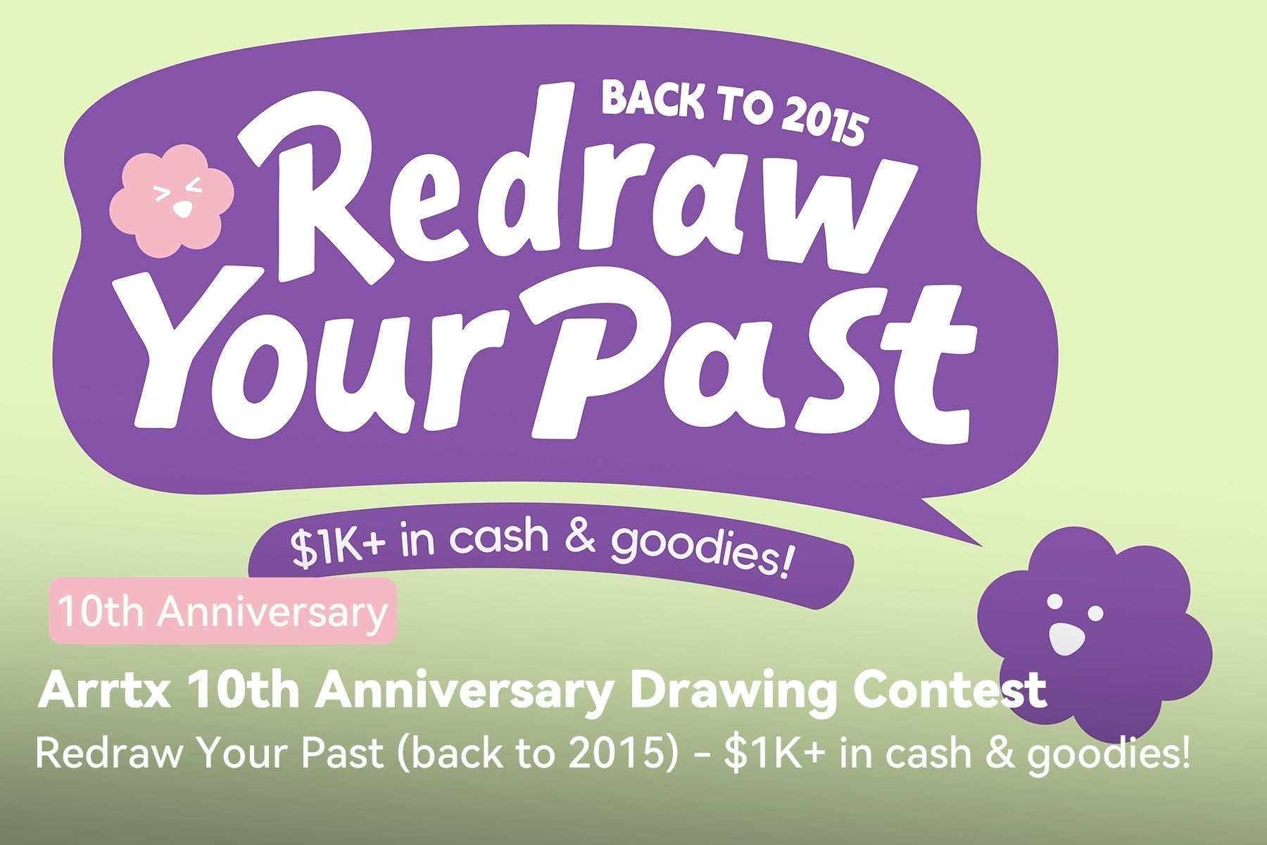 Arrtx 10th Anniversary Drawing Contest: Redraw Your Past (back to 2015)